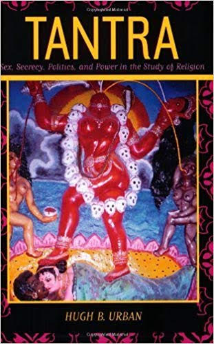 Book - Tantra: Sex, Secrecy, Politics, and Power in the Study of Religion by Hugh B. Urban Book - Tantra: Sex, Secrecy, Politics, and Power in the Study of Religion by Hugh B. Urban