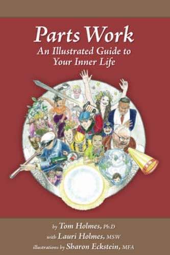 Parts-Work-Book IFS Parts Work: An Illustrated Guide to Your Inner Life, by Tom Holmes